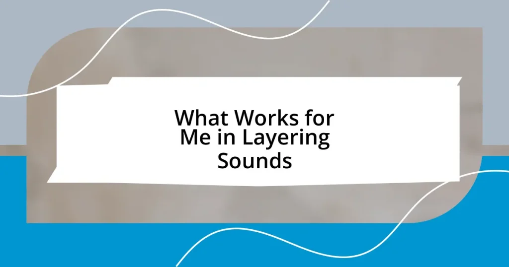 What Works for Me in Layering Sounds