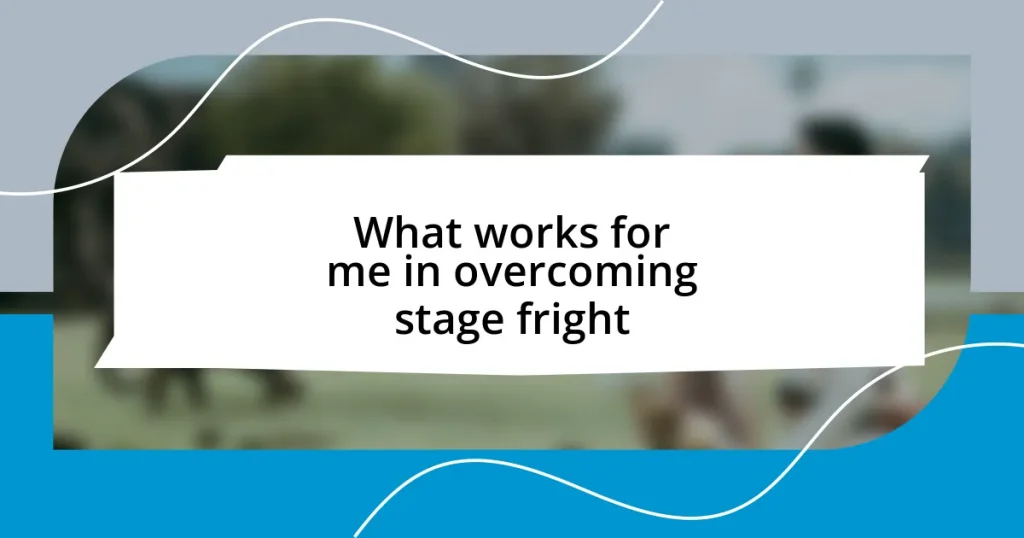 What works for me in overcoming stage fright