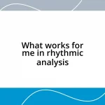 What works for me in rhythmic analysis