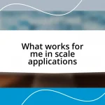 What works for me in scale applications