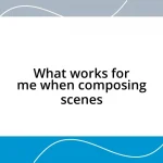 What works for me when composing scenes