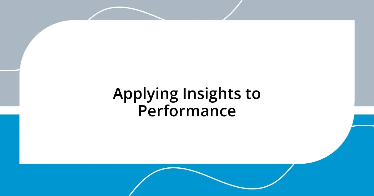 Applying Insights to Performance