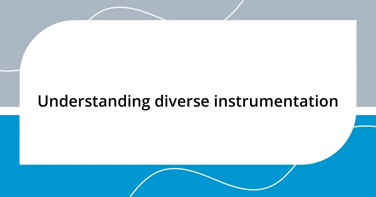 Understanding diverse instrumentation