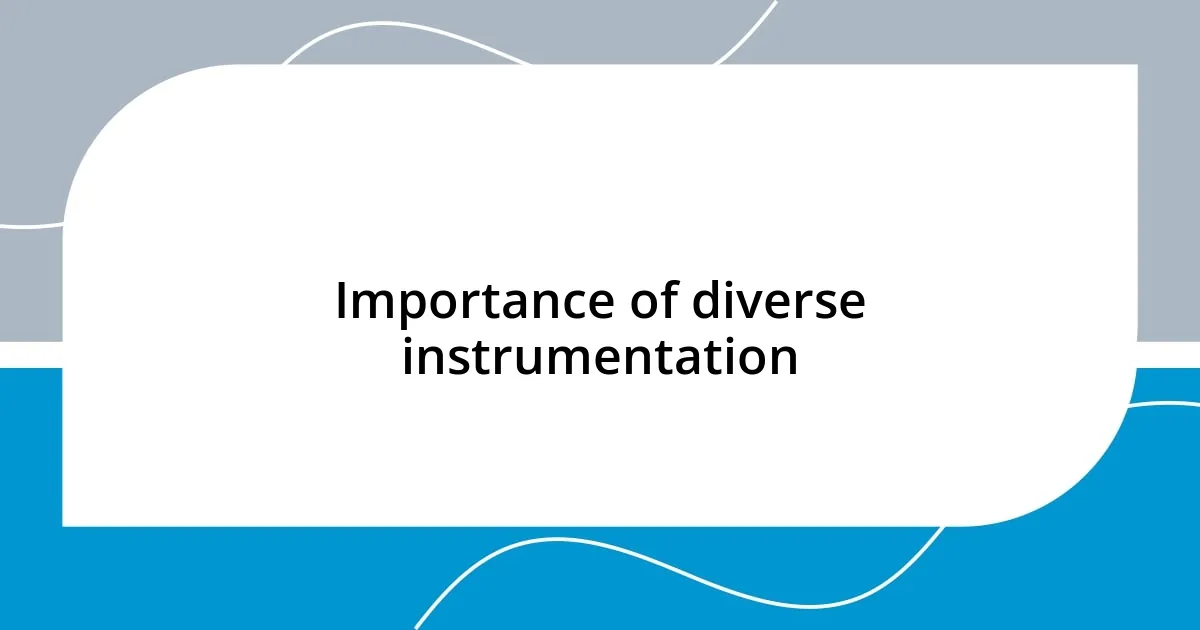 Importance of diverse instrumentation