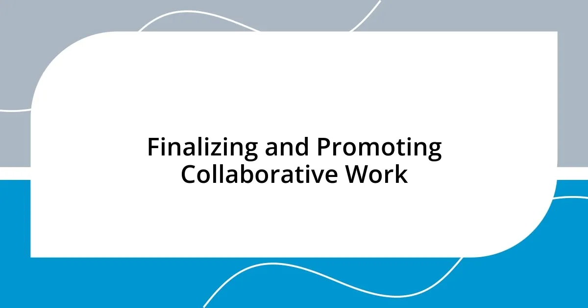 Finalizing and Promoting Collaborative Work