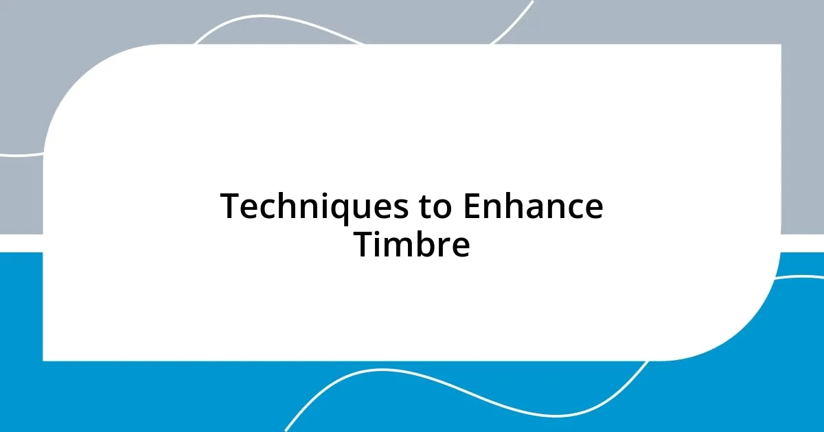 Techniques to Enhance Timbre