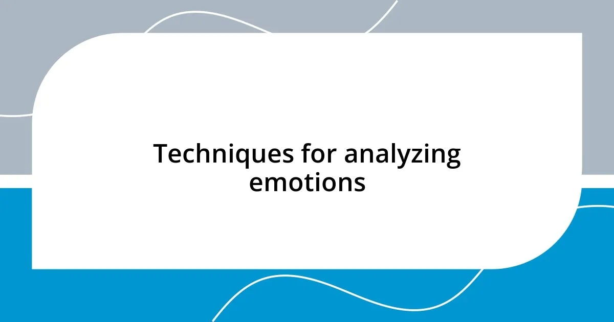 Techniques for analyzing emotions