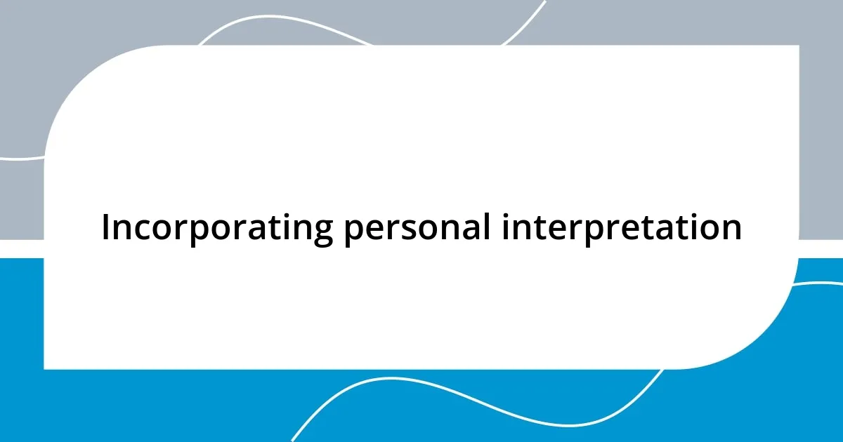 Incorporating personal interpretation