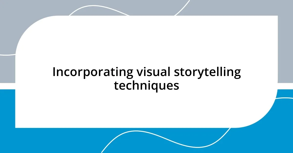 Incorporating visual storytelling techniques