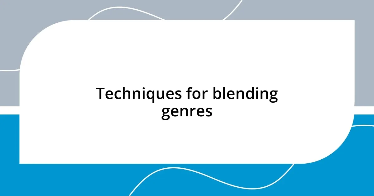 Techniques for blending genres