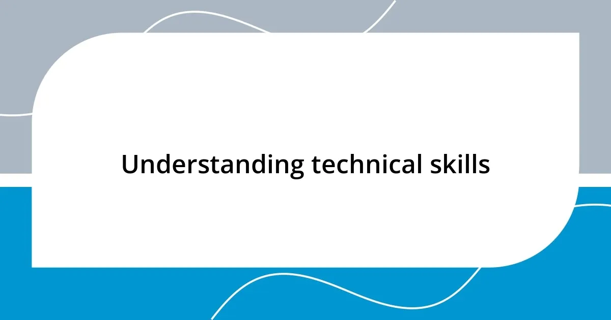 Understanding technical skills