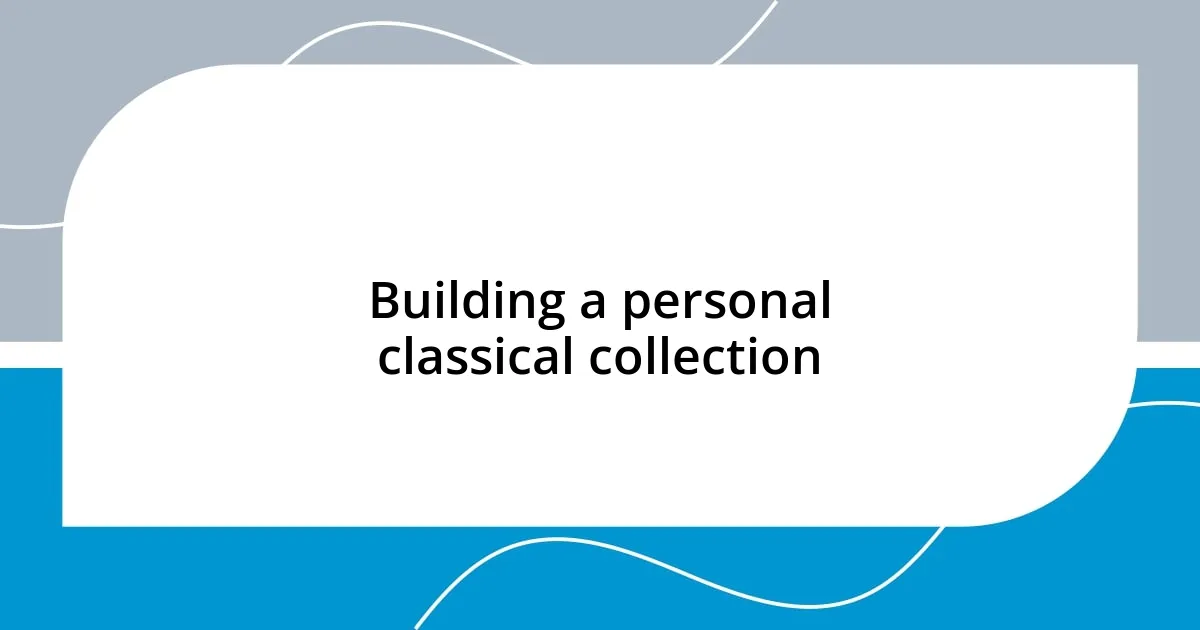 Building a personal classical collection