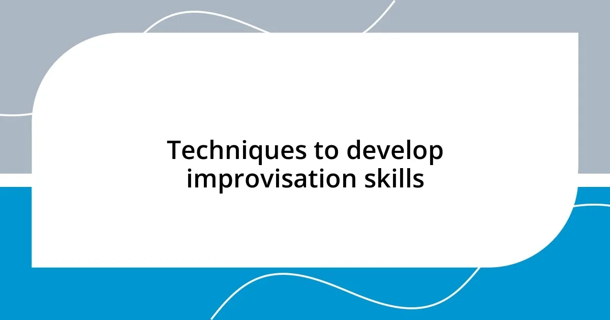 Techniques to develop improvisation skills