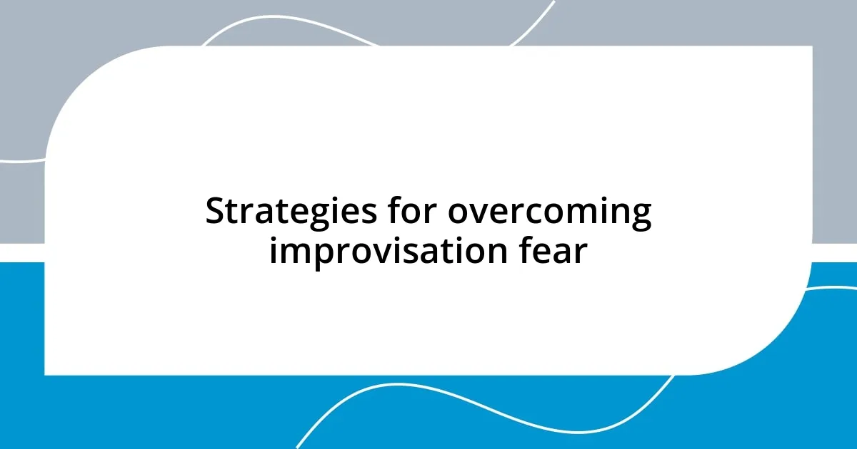 Strategies for overcoming improvisation fear