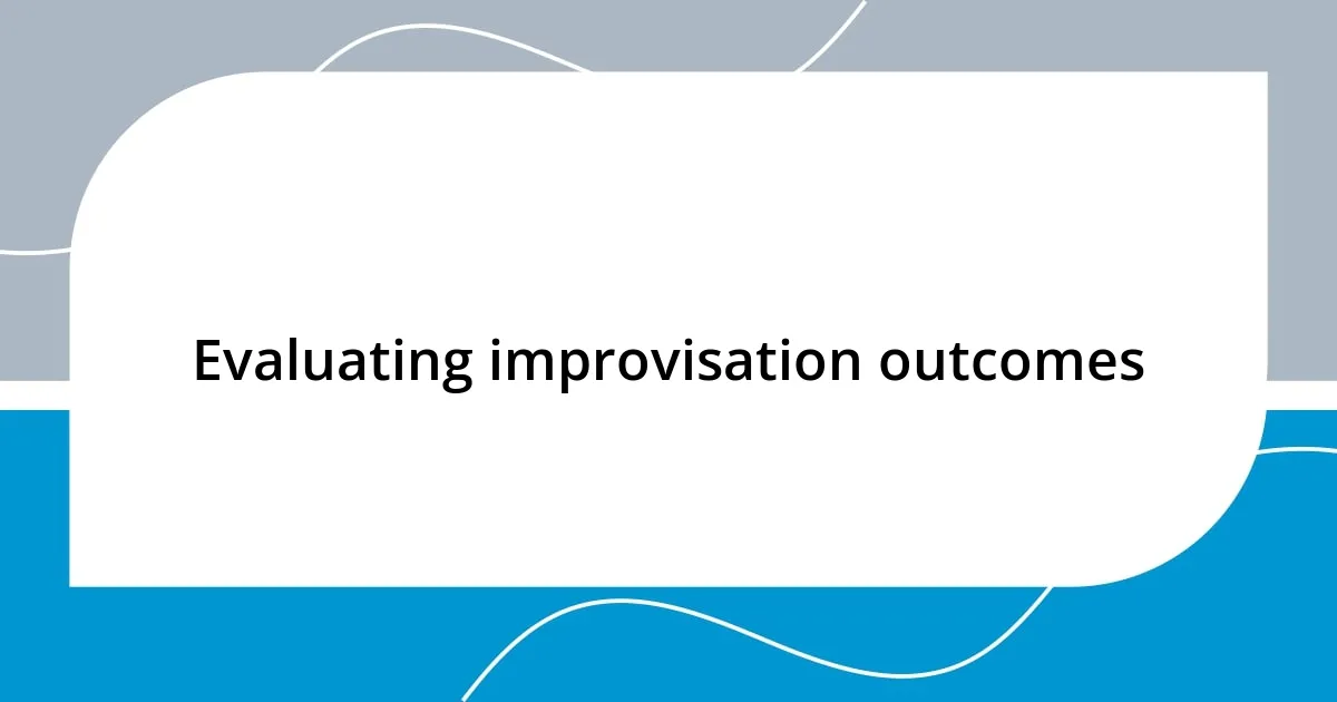 Evaluating improvisation outcomes