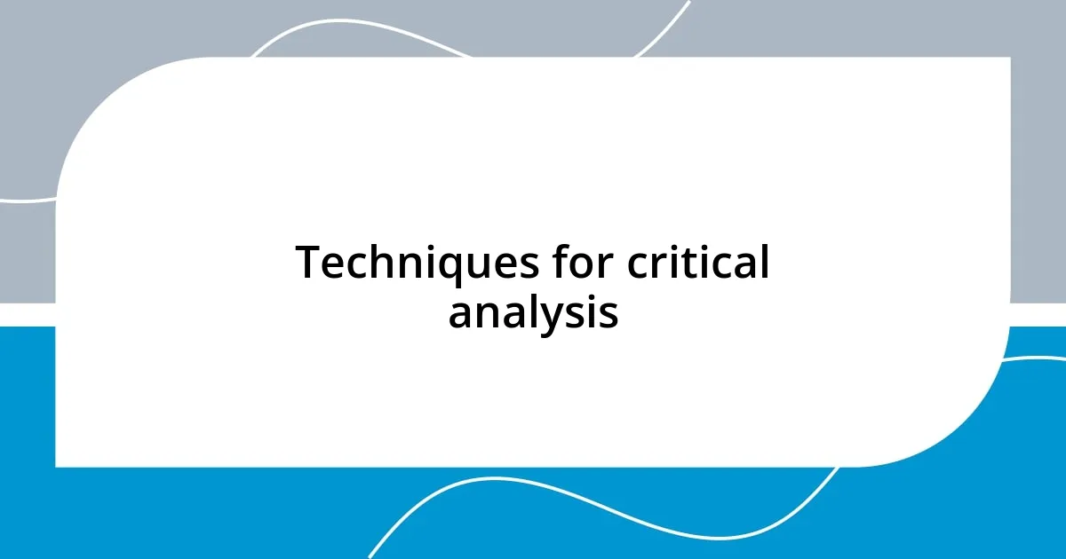 Techniques for critical analysis