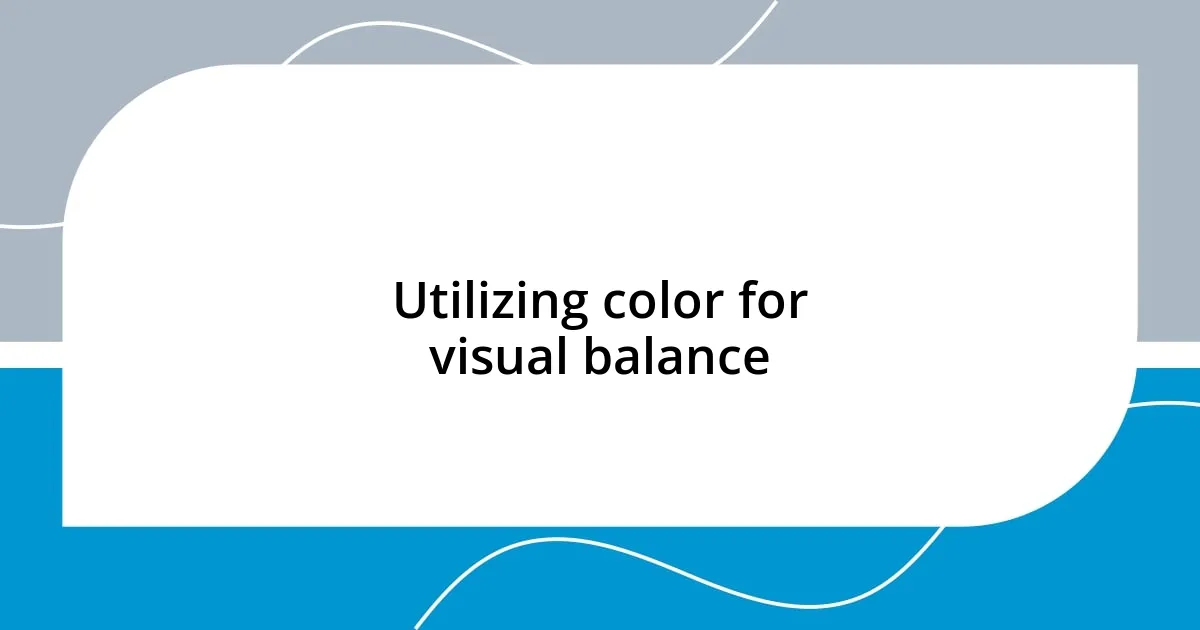 Utilizing color for visual balance