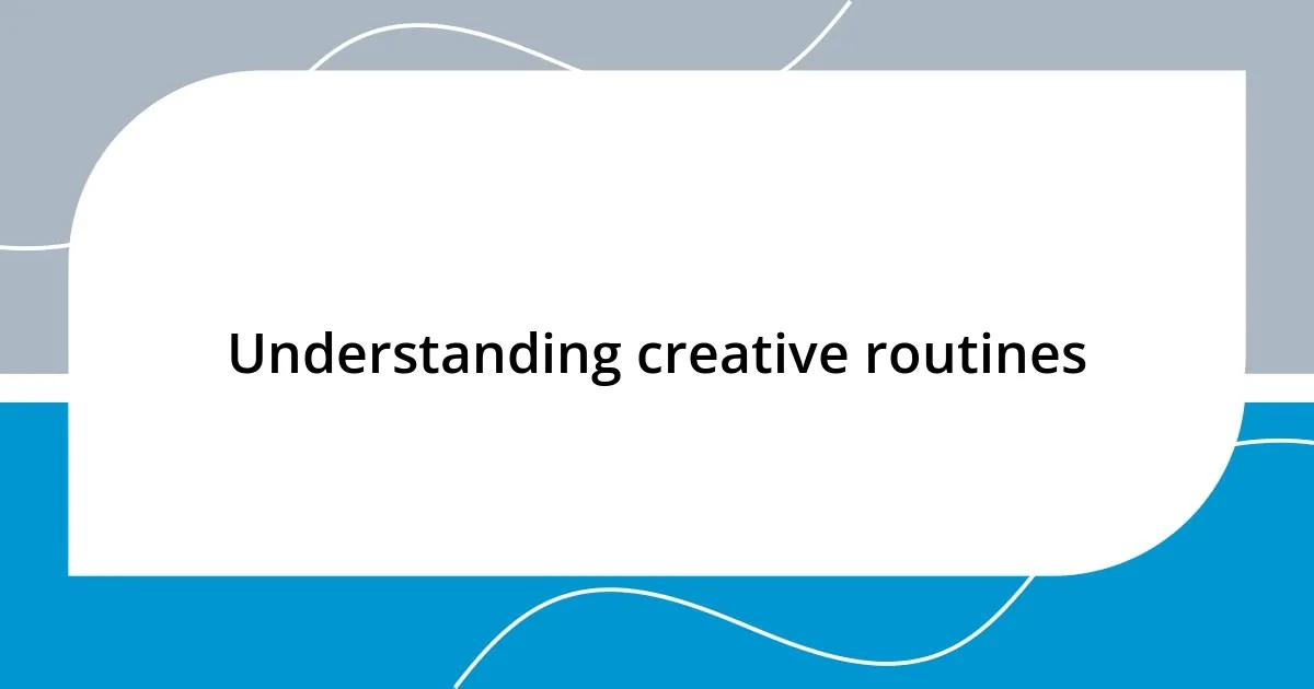 Understanding creative routines