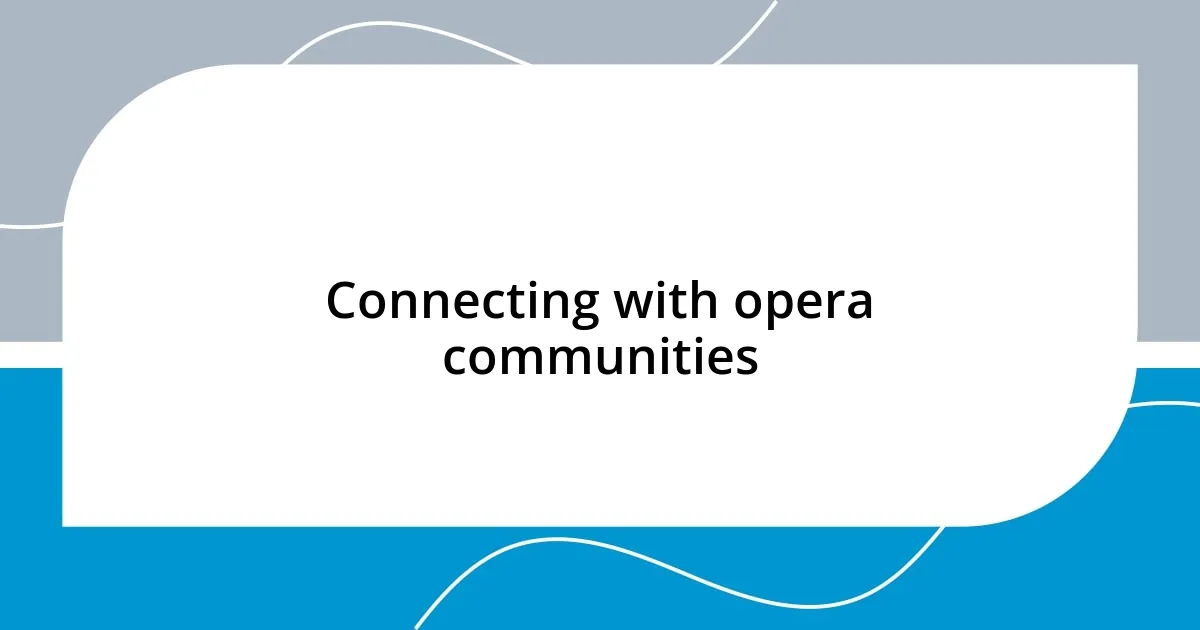 Connecting with opera communities