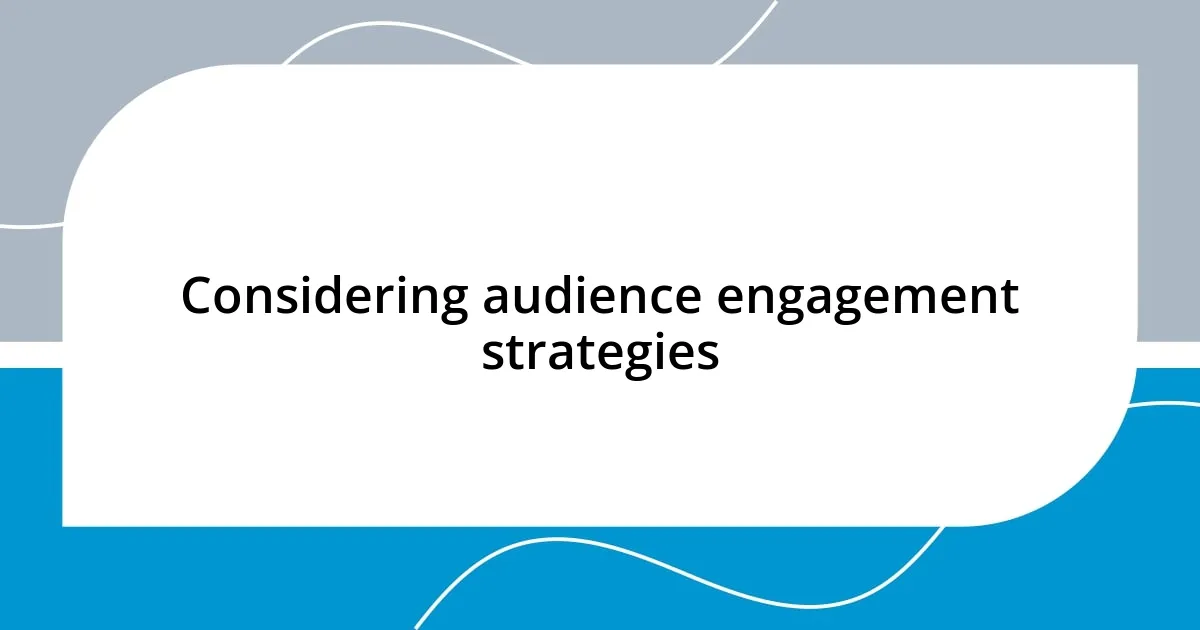 Considering audience engagement strategies