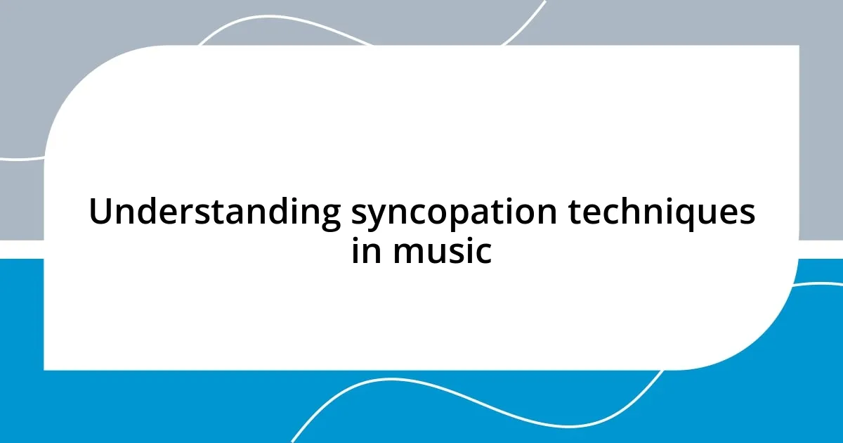 Understanding syncopation techniques in music