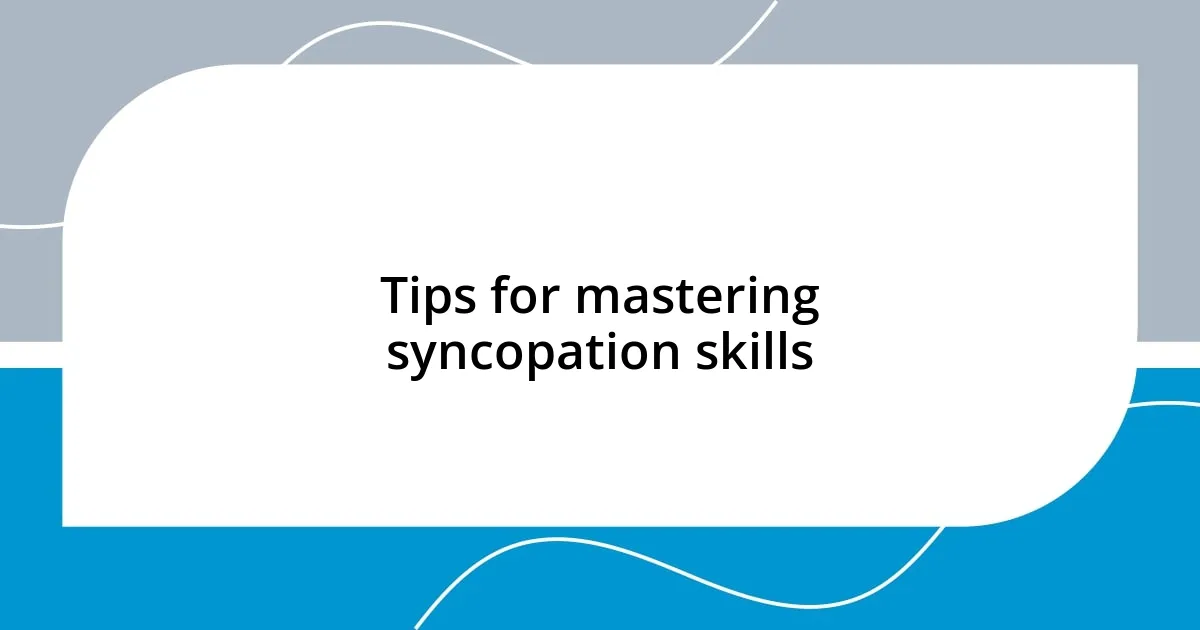 Tips for mastering syncopation skills