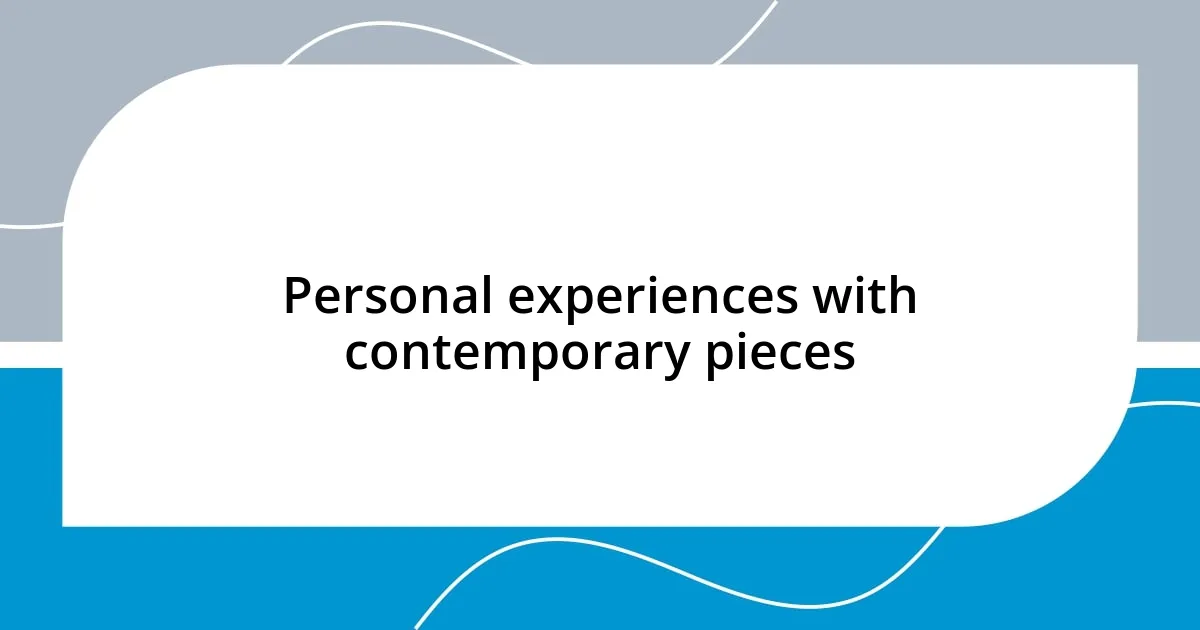 Personal experiences with contemporary pieces