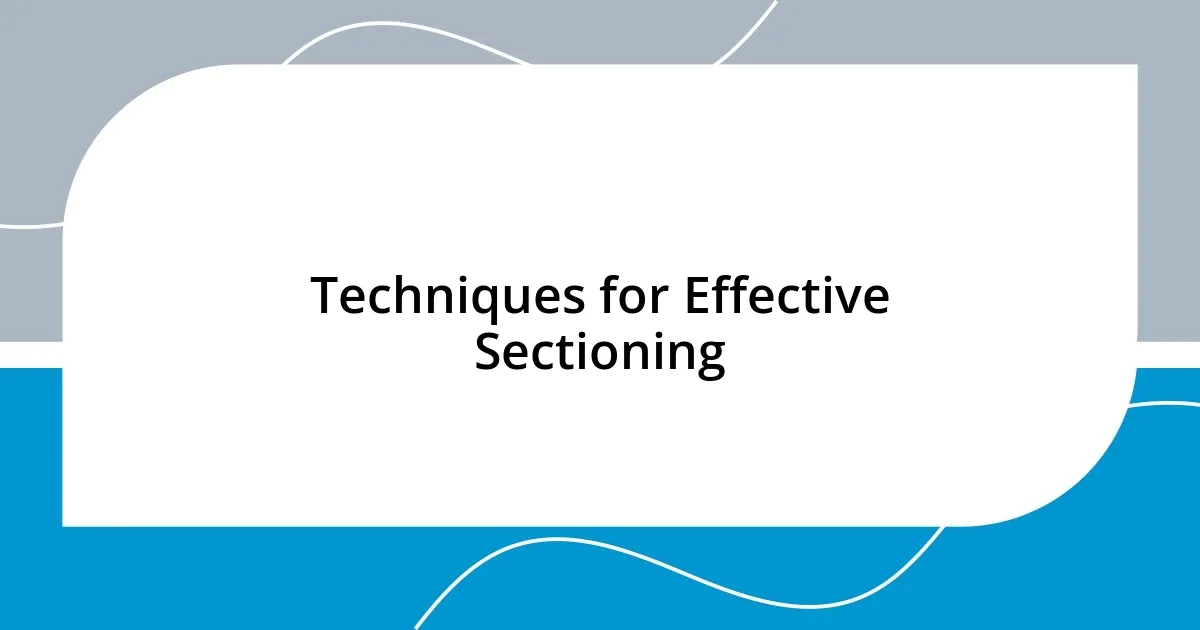 Techniques for Effective Sectioning