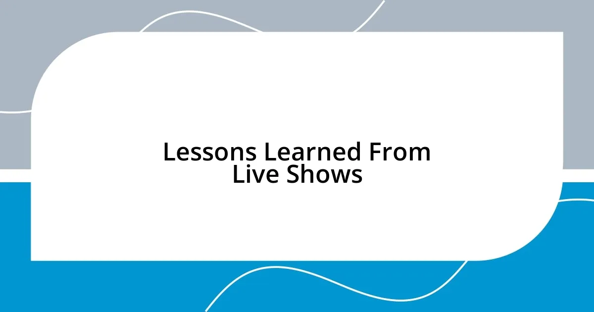 Lessons Learned From Live Shows