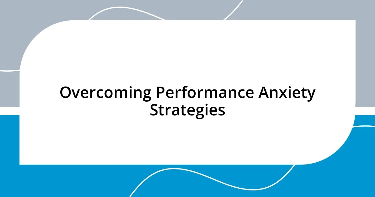 Overcoming Performance Anxiety Strategies