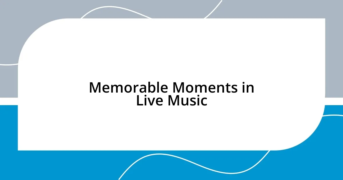 Memorable Moments in Live Music