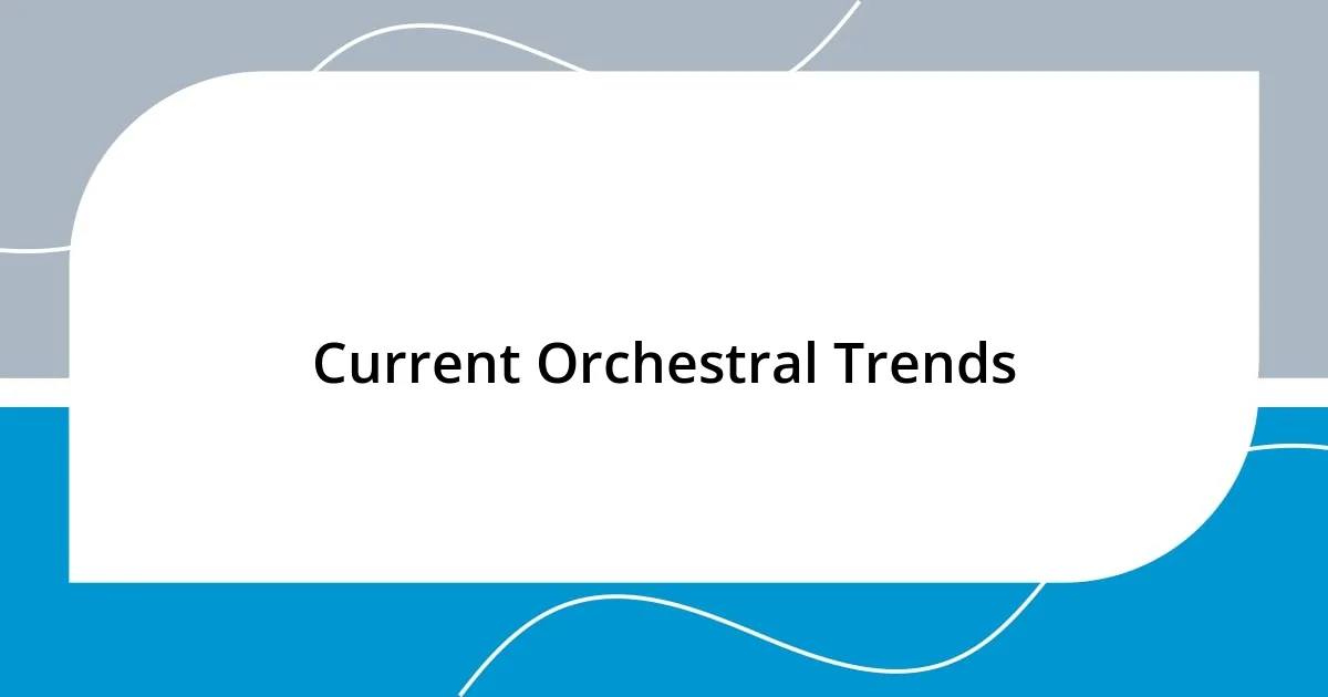 Current Orchestral Trends