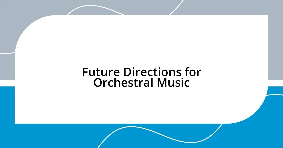 Future Directions for Orchestral Music