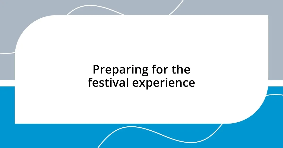 Preparing for the festival experience