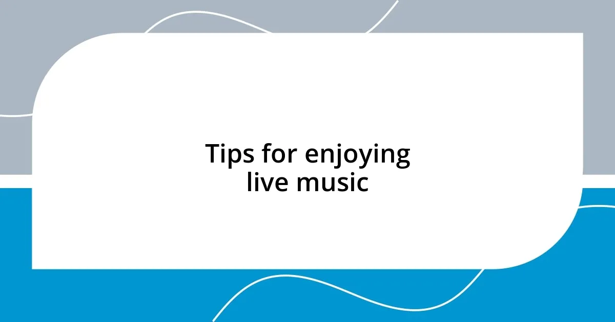 Tips for enjoying live music