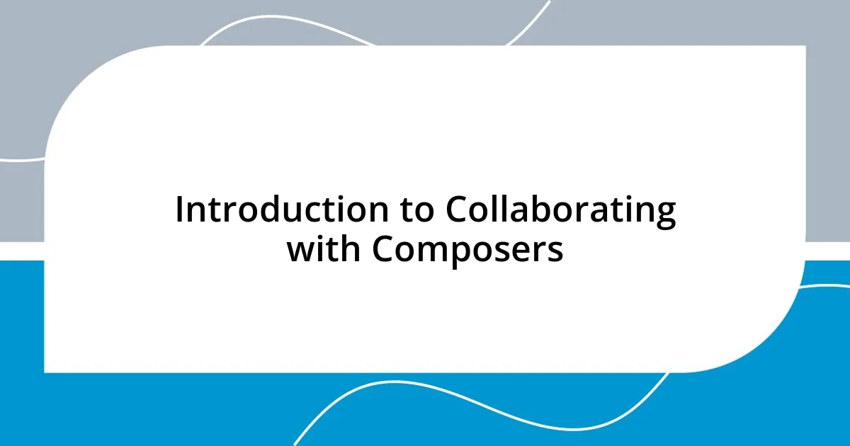 Introduction to Collaborating with Composers