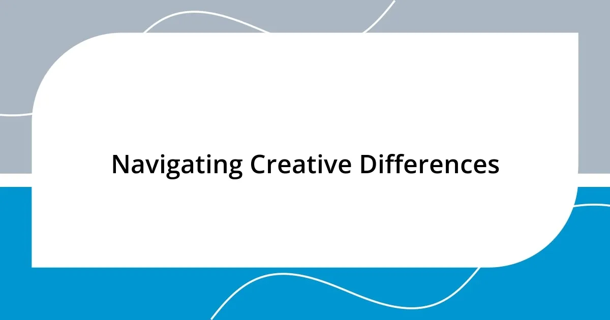 Navigating Creative Differences