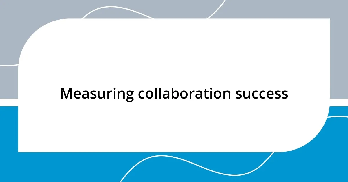 Measuring collaboration success