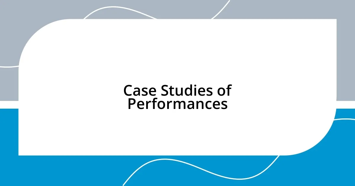 Case Studies of Performances