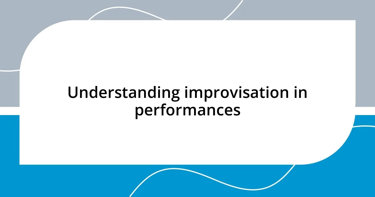 Understanding improvisation in performances