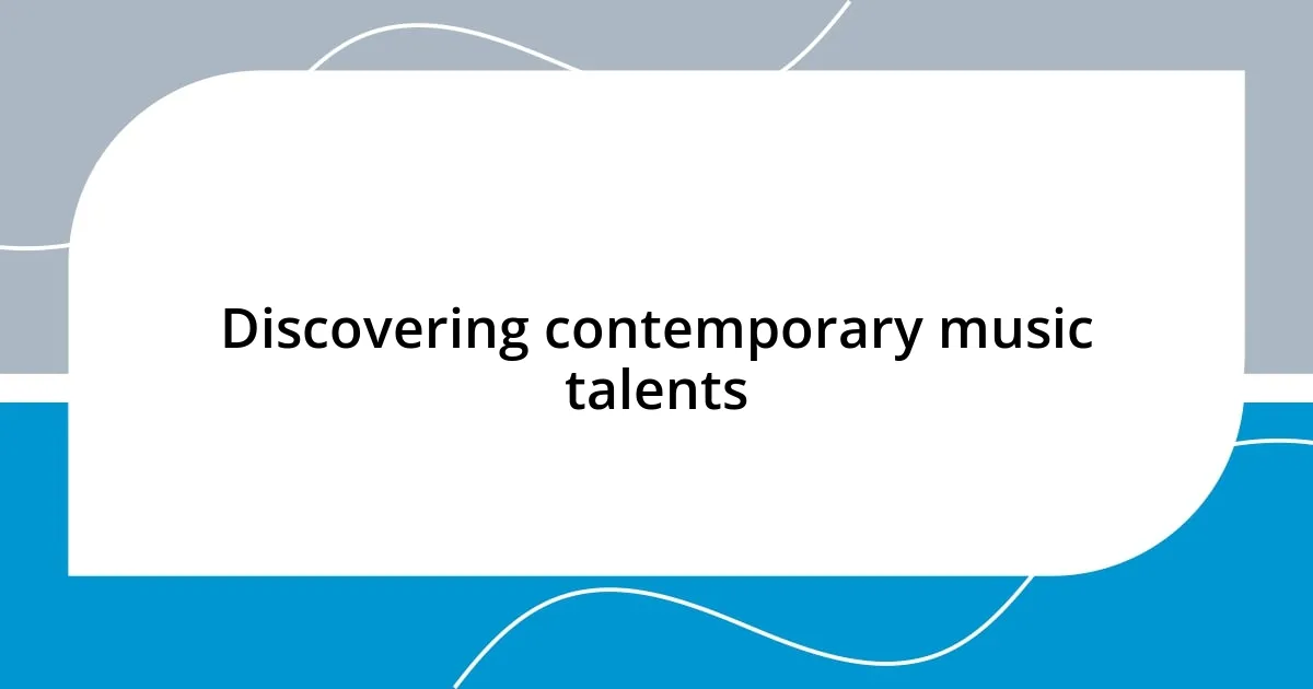 Discovering contemporary music talents