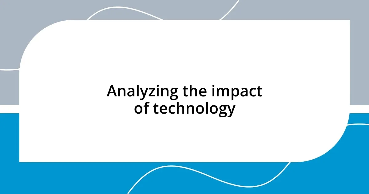 Analyzing the impact of technology