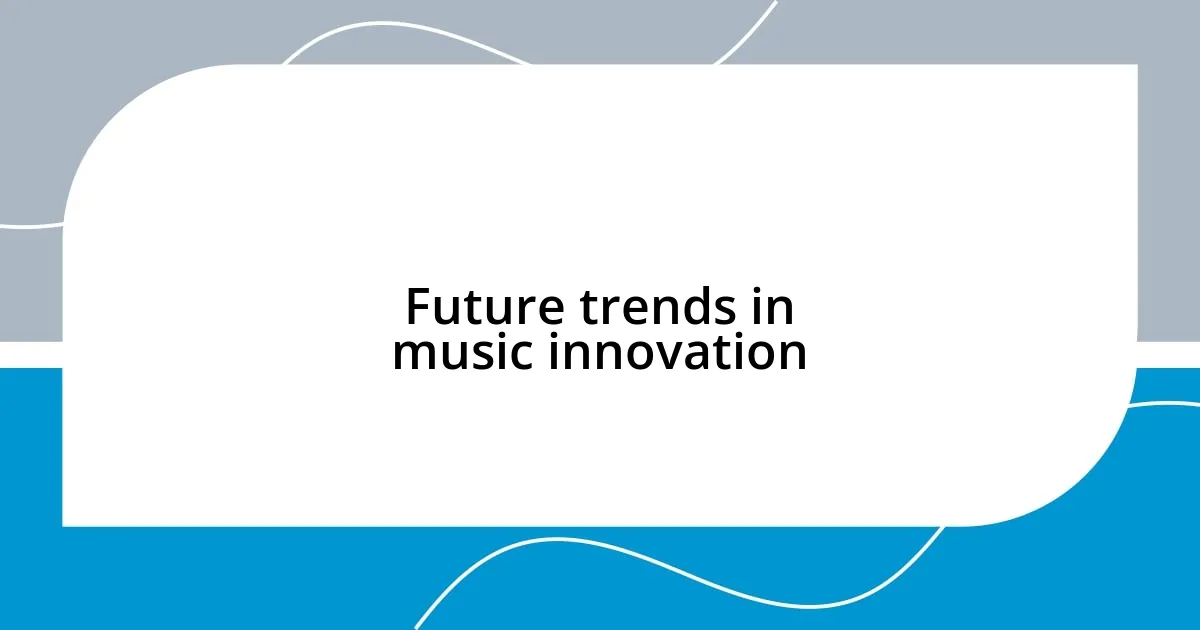 Future trends in music innovation