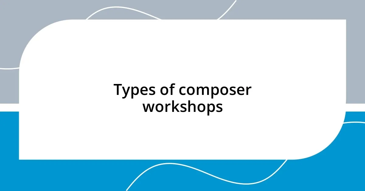 Types of composer workshops