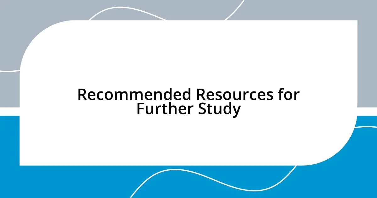 Recommended Resources for Further Study