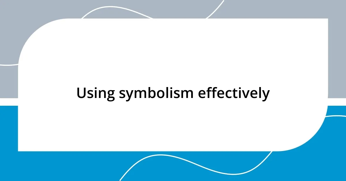 Using symbolism effectively