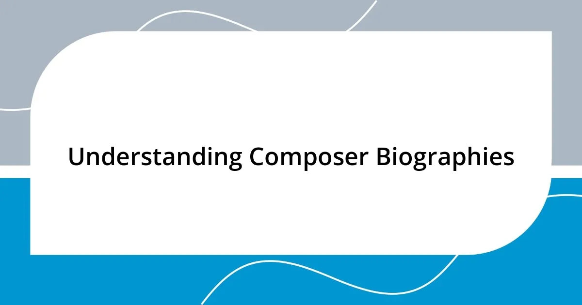 Understanding Composer Biographies