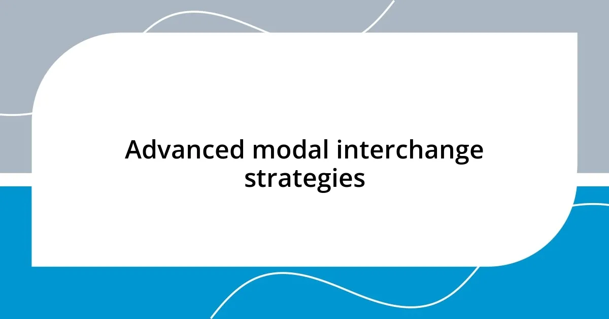 Advanced modal interchange strategies