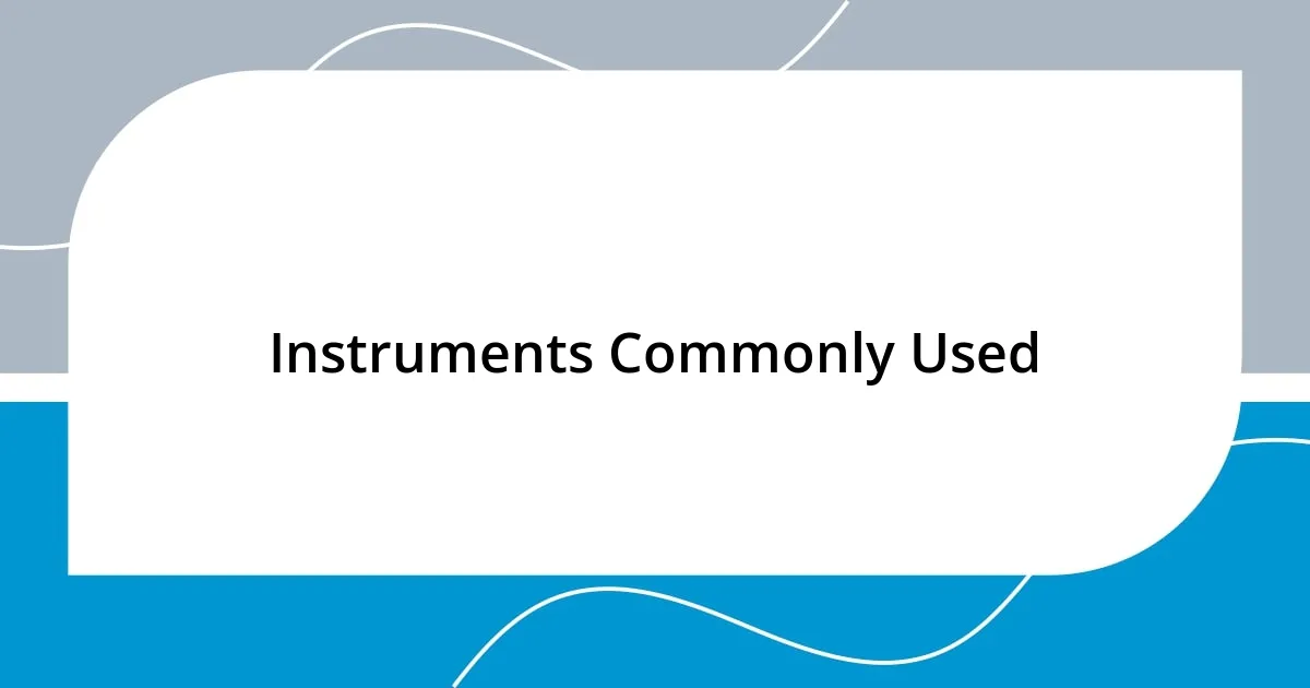 Instruments Commonly Used