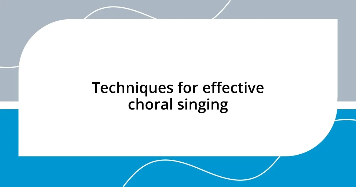 Techniques for effective choral singing